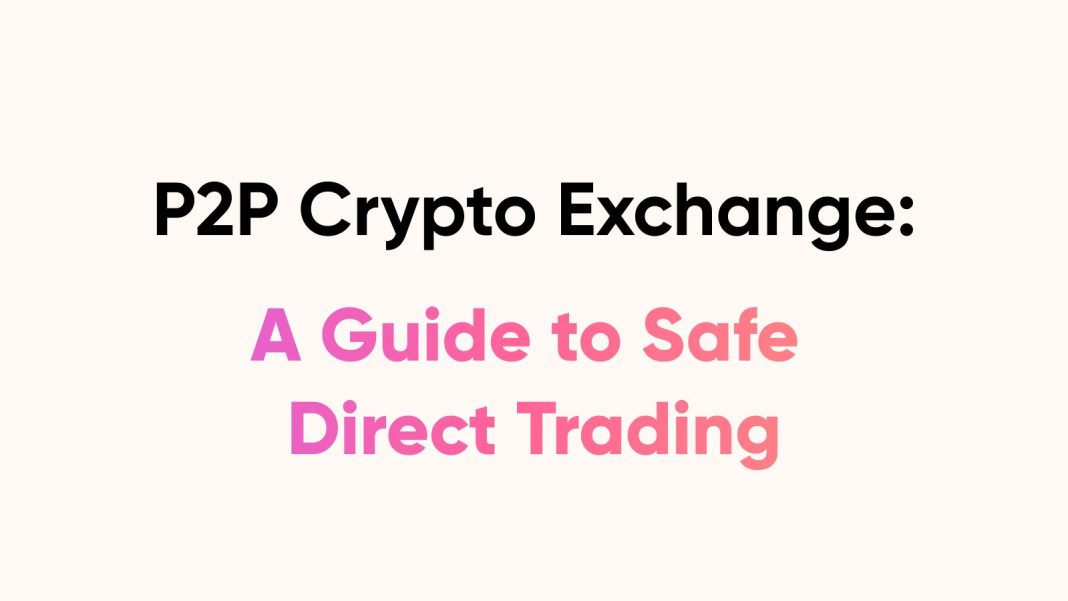 p2p-crypto-exchange:-a-guide-to-safe-direct-trading